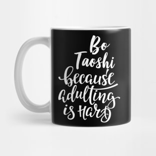 Bo Taoshi Because Adulting Is Hard Mug